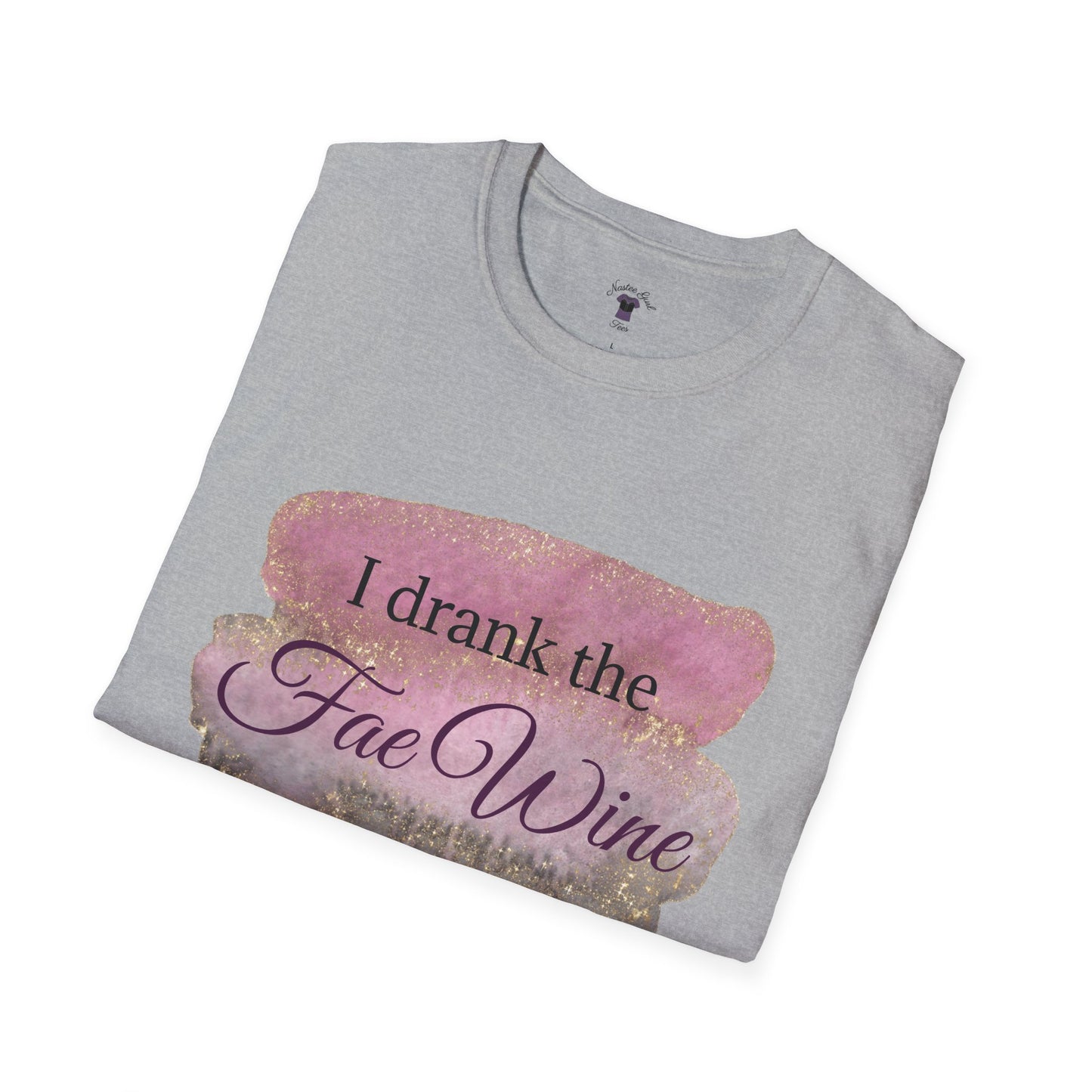 I Drank The Fae Wine T-Shirt - Unisex Softstyle Tee for Fantasy Lovers