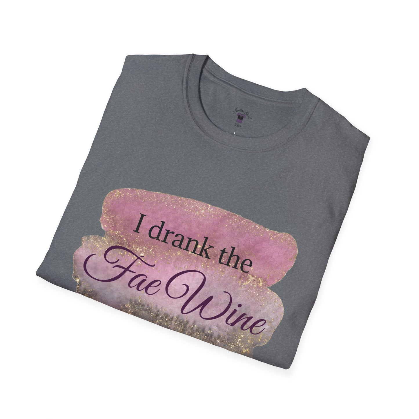 I Drank The Fae Wine T-Shirt - Unisex Softstyle Tee for Fantasy Lovers