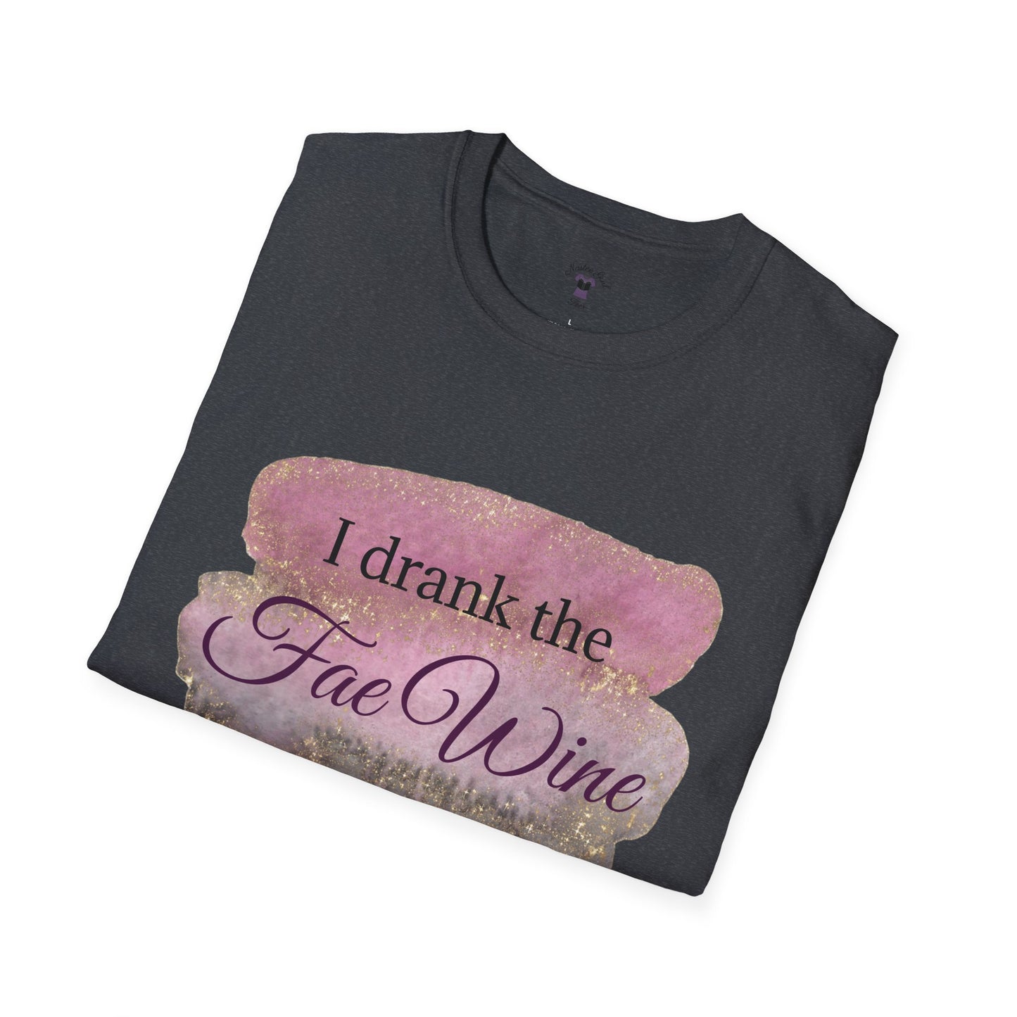 I Drank The Fae Wine T-Shirt - Unisex Softstyle Tee for Fantasy Lovers