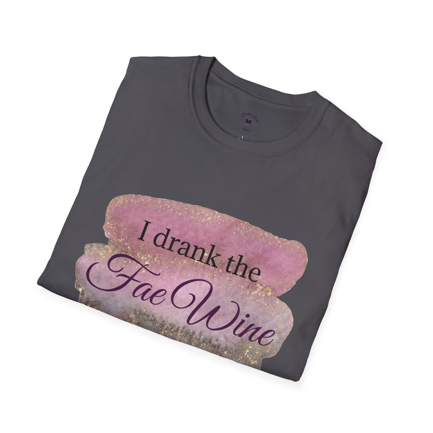 I Drank The Fae Wine T-Shirt - Unisex Softstyle Tee for Fantasy Lovers